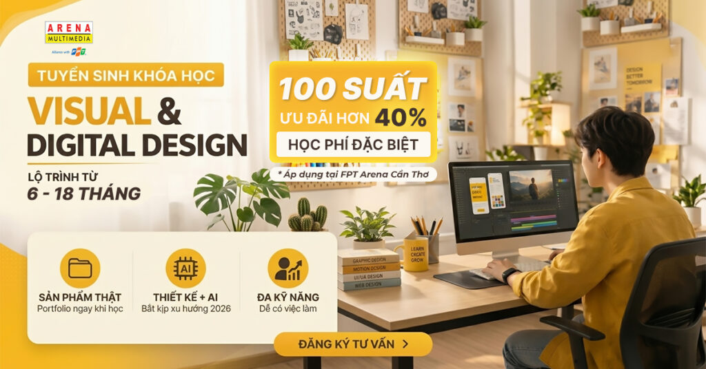 100 SUẤT ƯU ĐÃI HƠN 40% HỌC PHÍ CHƯƠNG TRÌNH VISUAL & DIGITAL DESIGN